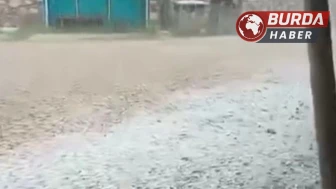 Bursa’da ceviz büyüklüğünde dolu yağdı